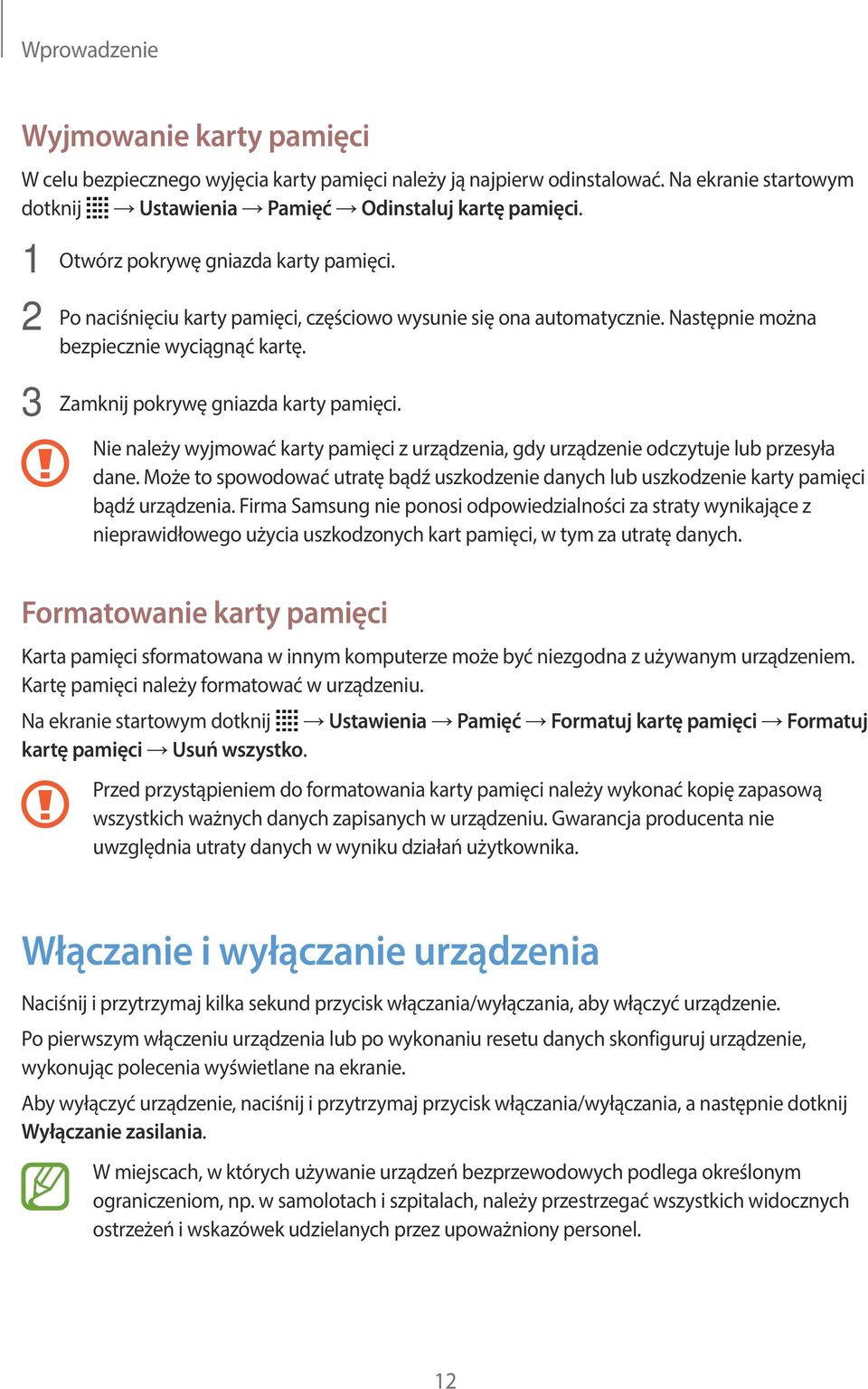Nie należy wyjmować karty pamięci z urządzenia, gdy urządzenie odczytuje lub przesyła dane. Może to spowodować utratę bądź uszkodzenie danych lub uszkodzenie karty pamięci bądź urządzenia.