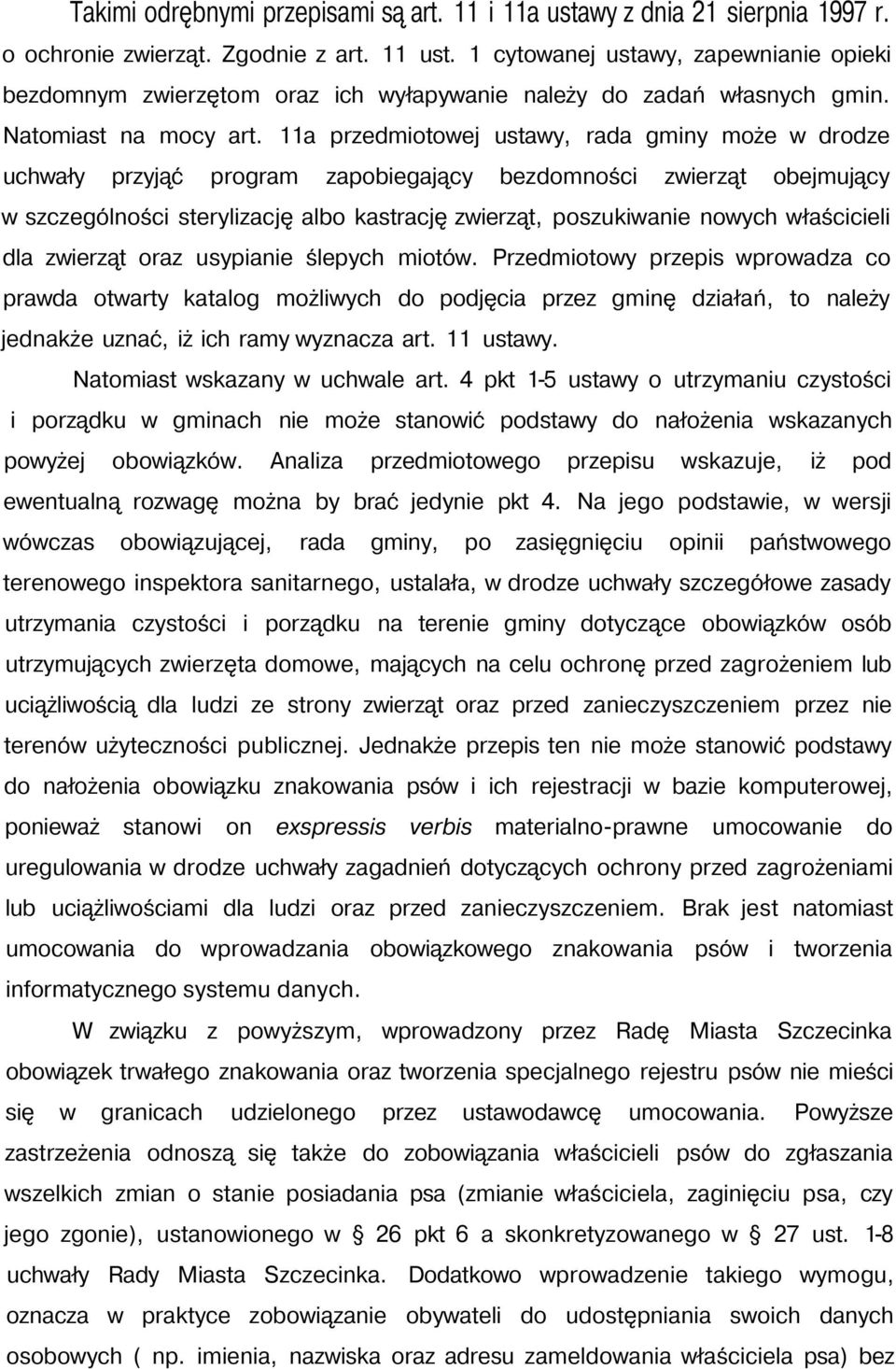 11a przedmiotowej ustawy, rada gminy może w drodze uchwały przyjąć program zapobiegający bezdomności zwierząt obejmujący w szczególności sterylizację albo kastrację zwierząt, poszukiwanie nowych