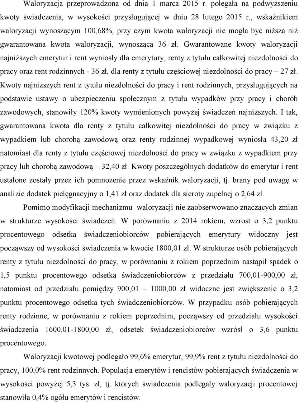 Gwarantowane kwoty waloryzacji najniższych emerytur i rent wyniosły dla emerytury, renty z tytułu całkowitej niezdolności do pracy oraz rent rodzinnych - 36 zł, dla renty z tytułu częściowej