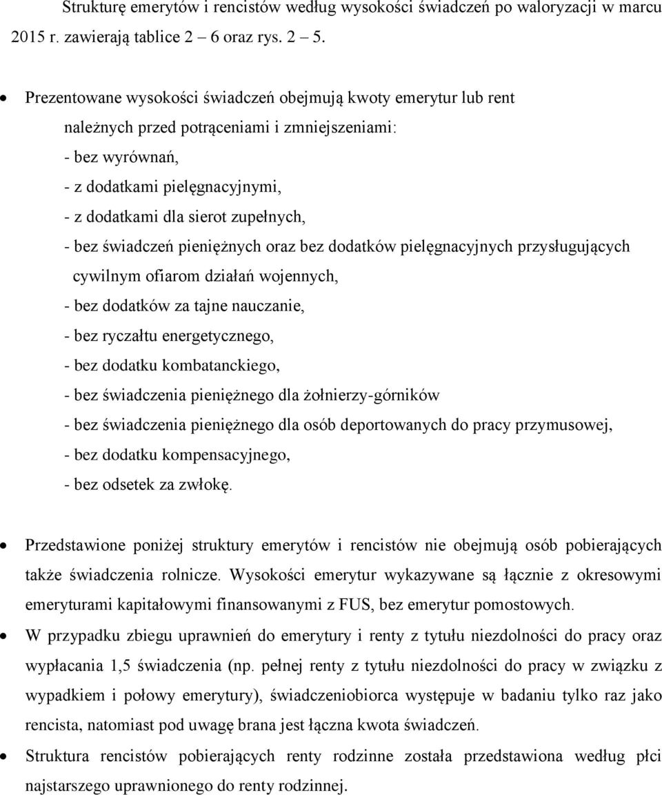 bez świadczeń pieniężnych oraz bez dodatków pielęgnacyjnych przysługujących cywilnym ofiarom działań wojennych, - bez dodatków za tajne nauczanie, - bez ryczałtu energetycznego, - bez dodatku