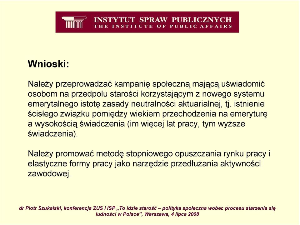 istnienie ścisłego związku pomiędzy wiekiem przechodzenia na emeryturę a wysokością świadczenia (im więcej lat