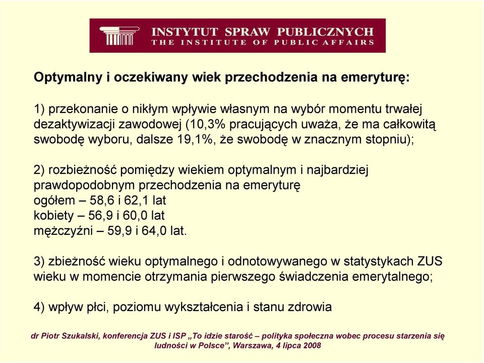 najbardziej prawdopodobnym przechodzenia na emeryturę ogółem 58,6 i 62,1 lat kobiety 56,9 i 60,0 lat męŝczyźni 59,9 i 64,0 lat.