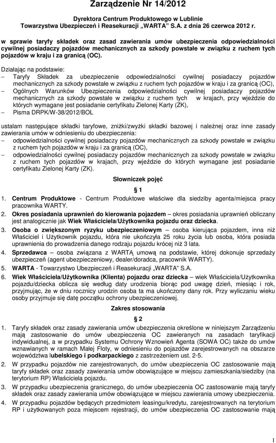 (OC). Działając na podstawie: Taryfy Składek za ubezpieczenie odpowiedzialności cywilnej posiadaczy pojazdów mechanicznych za szkody powstałe w związku z ruchem tych pojazdów w kraju i za granicą