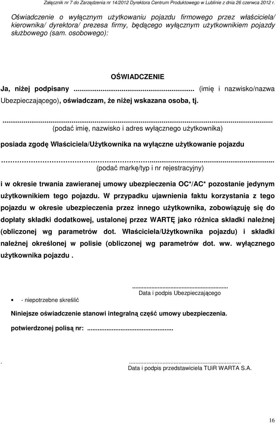 osobowego): OŚWIADCZENIE Ja, niŝej podpisany... (imię i nazwisko/nazwa Ubezpieczającego), oświadczam, Ŝe niŝej wskazana osoba, tj.