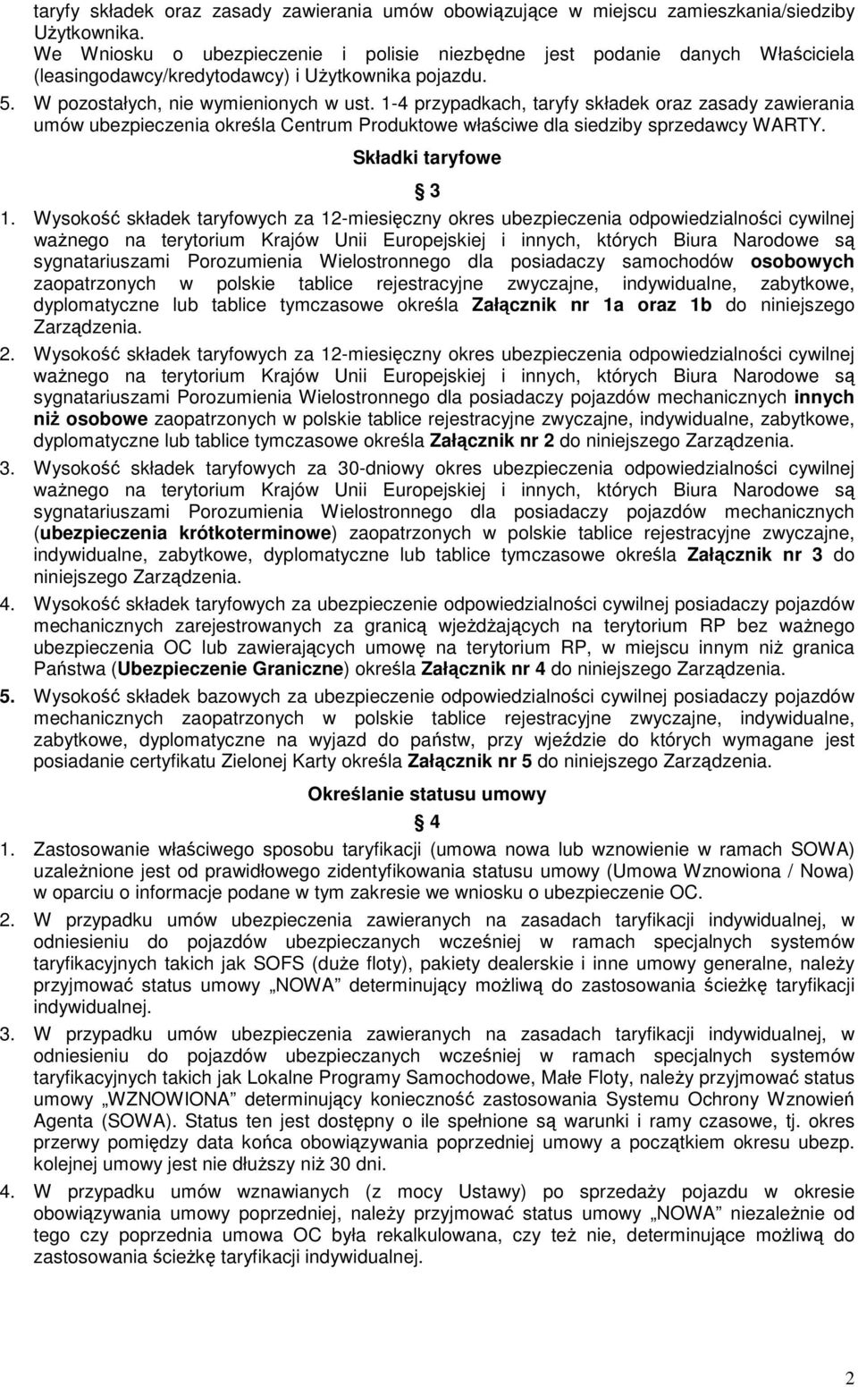 1-4 przypadkach, taryfy składek oraz zasady zawierania umów ubezpieczenia określa Centrum Produktowe właściwe dla siedziby sprzedawcy WARTY. Składki taryfowe 3 1.