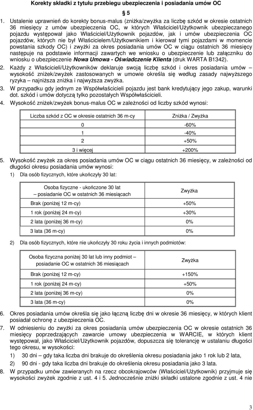 jako Właściciel/UŜytkownik pojazdów, jak i umów ubezpieczenia OC pojazdów, których nie był Właścicielem/UŜytkownikiem i kierował tymi pojazdami w momencie powstania szkody OC) i zwyŝki za okres