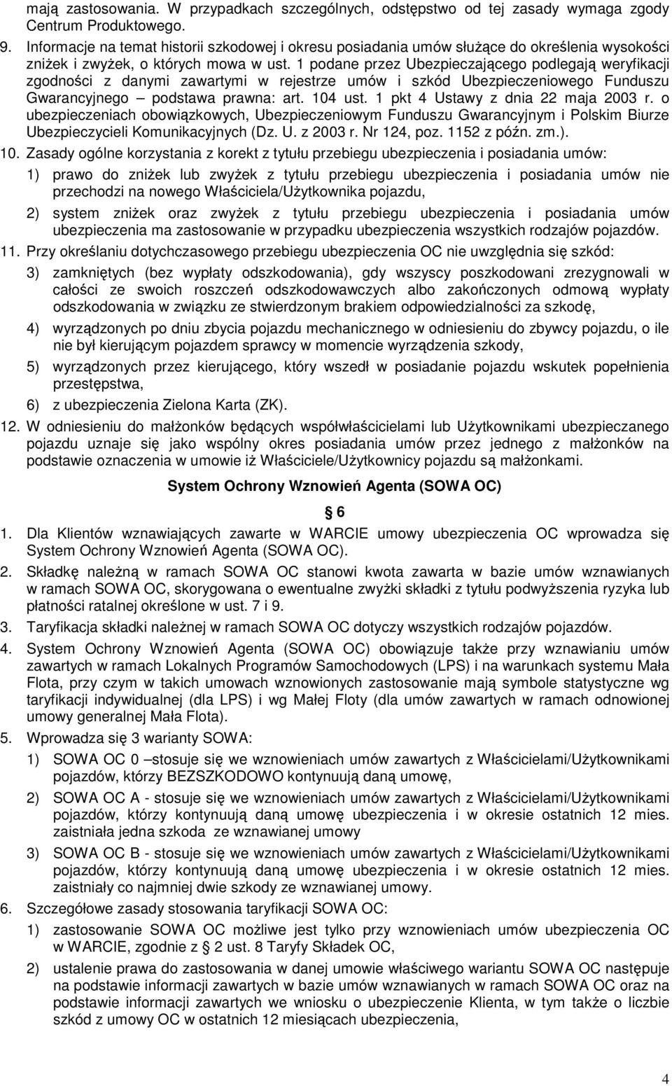 1 podane przez Ubezpieczającego podlegają weryfikacji zgodności z danymi zawartymi w rejestrze umów i szkód Ubezpieczeniowego Funduszu Gwarancyjnego podstawa prawna: art. 104 ust.