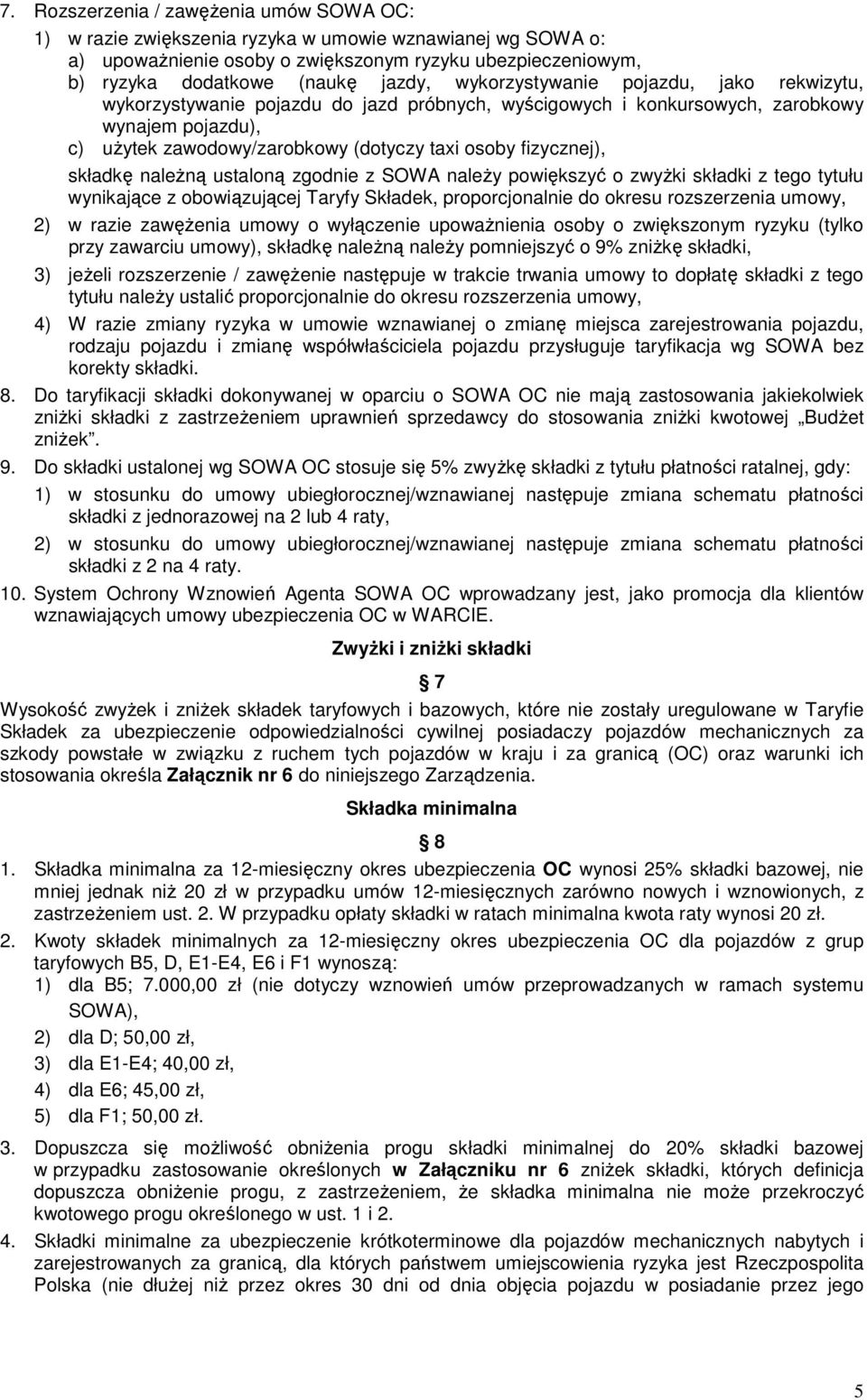 składkę naleŝną ustaloną zgodnie z SOWA naleŝy powiększyć o zwyŝki składki z tego tytułu wynikające z obowiązującej Taryfy Składek, proporcjonalnie do okresu rozszerzenia umowy, 2) w razie zawęŝenia