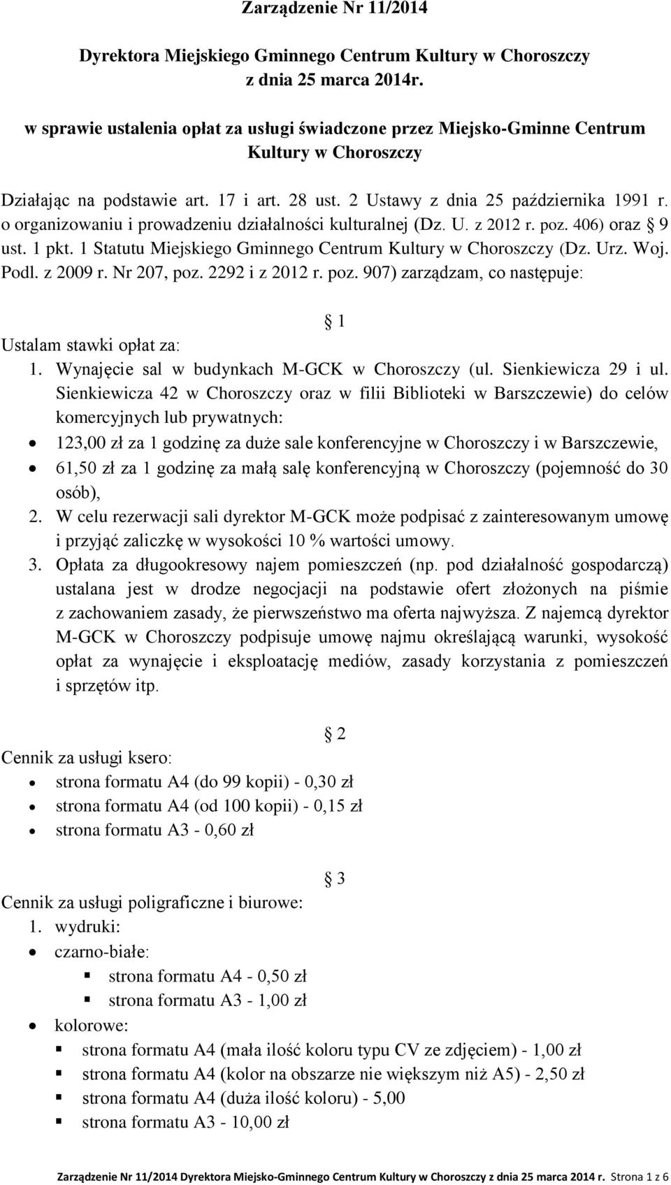 o organizowaniu i prowadzeniu działalności kulturalnej (Dz. U. z 2012 r. poz. 406) oraz 9 ust. 1 pkt. 1 Statutu Miejskiego Gminnego Centrum Kultury w Choroszczy (Dz. Urz. Woj. Podl. z 2009 r.