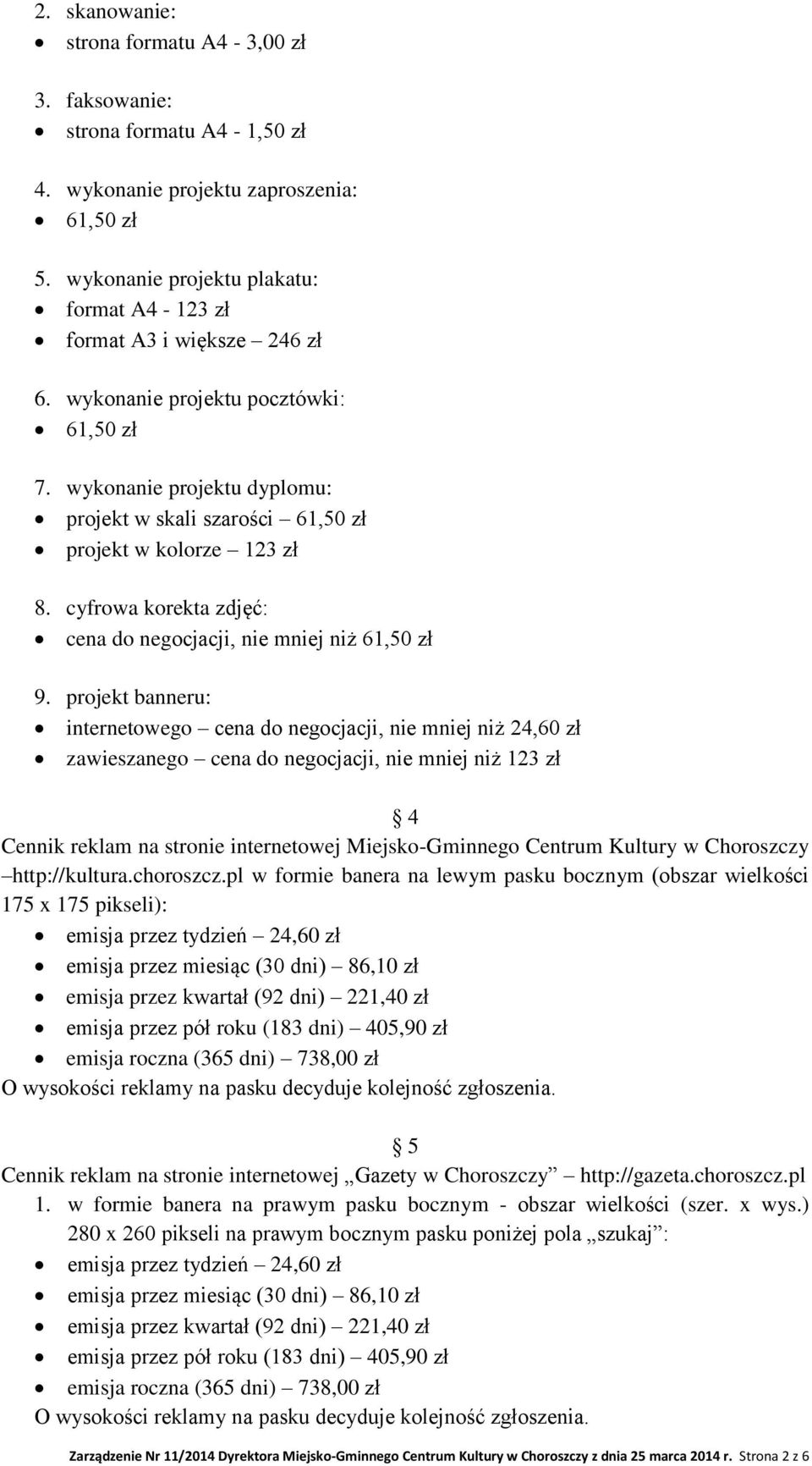 wykonanie projektu dyplomu: projekt w skali szarości 61,50 zł projekt w kolorze 123 zł 8. cyfrowa korekta zdjęć: cena do negocjacji, nie mniej niż 61,50 zł 9.