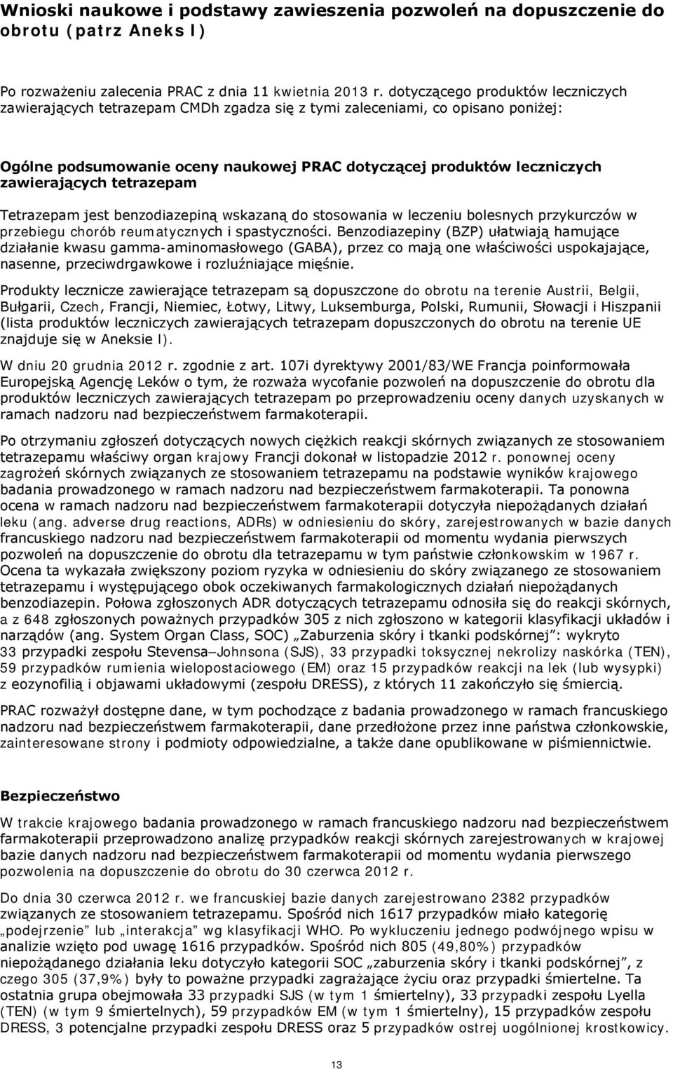 zawierających tetrazepam Tetrazepam jest benzodiazepiną wskazaną do stosowania w leczeniu bolesnych przykurczów w przebiegu chorób reumatycznych i spastyczności.