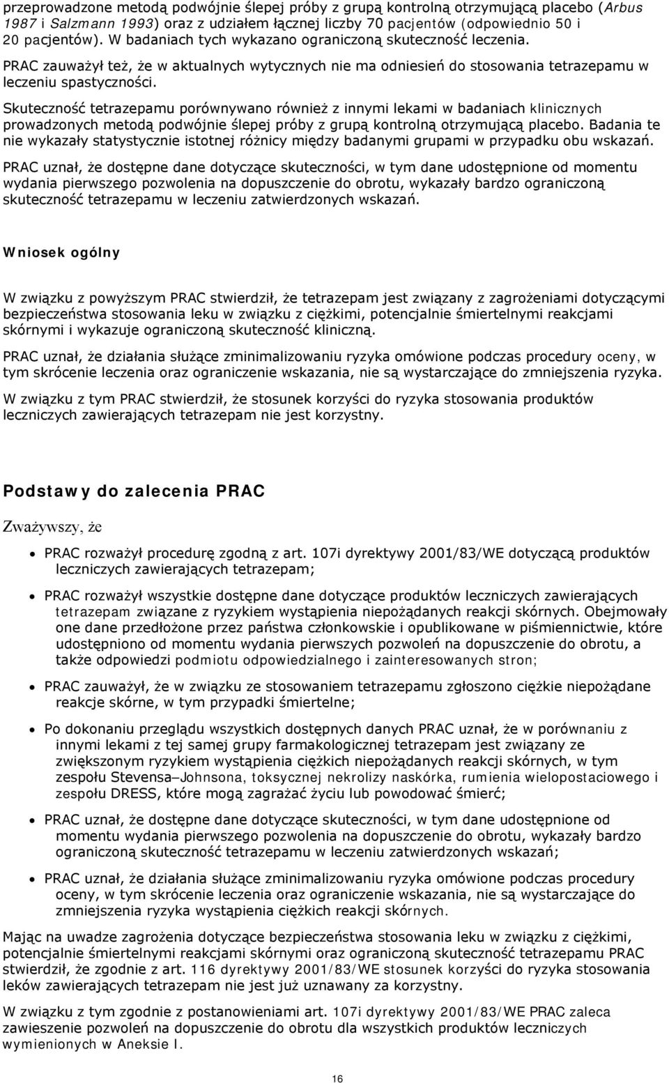Skuteczność tetrazepamu porównywano również z innymi lekami w badaniach klinicznych prowadzonych metodą podwójnie ślepej próby z grupą kontrolną otrzymującą placebo.