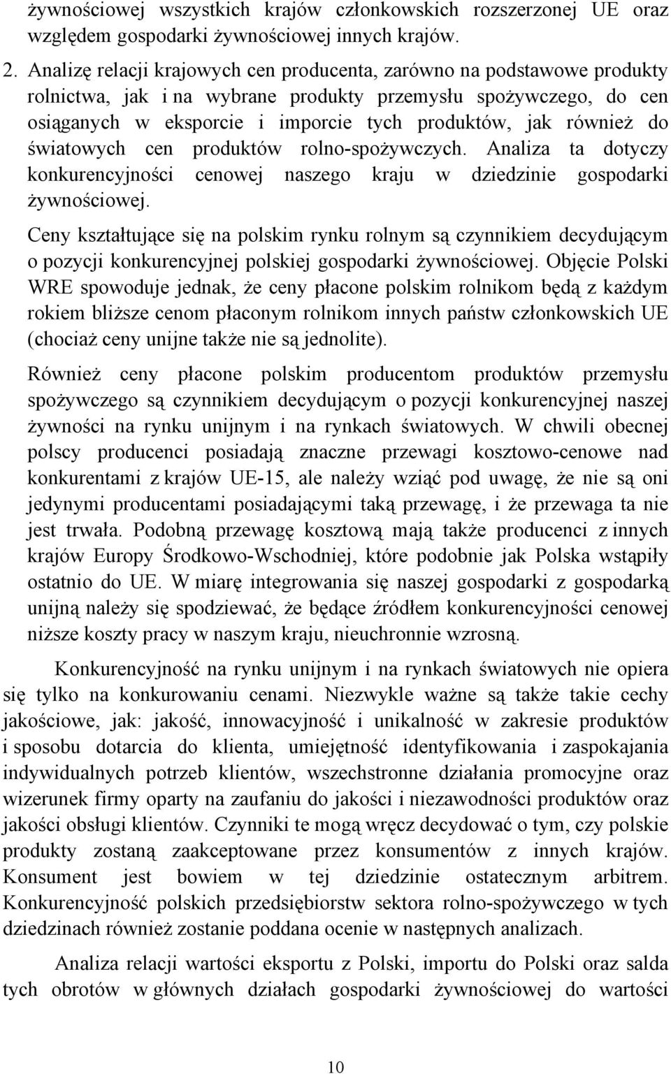 również do światowych cen produktów rolno-spożywczych. Analiza ta dotyczy konkurencyjności cenowej naszego kraju w dziedzinie gospodarki żywnościowej.