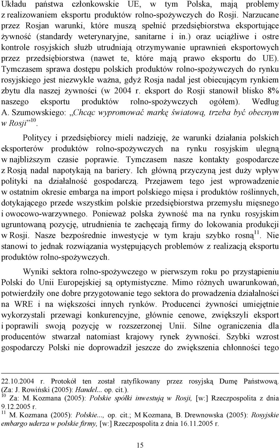 ) oraz uciążliwe i ostre kontrole rosyjskich służb utrudniają otrzymywanie uprawnień eksportowych przez przedsiębiorstwa (nawet te, które mają prawo eksportu do UE).