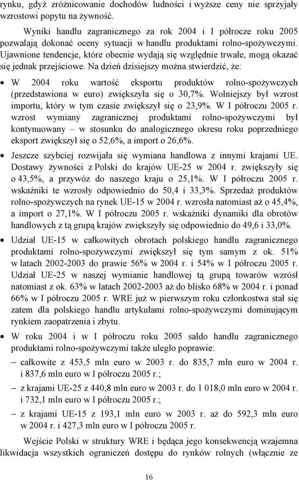 Ujawnione tendencje, które obecnie wydają się względnie trwałe, mogą okazać się jednak przejściowe.