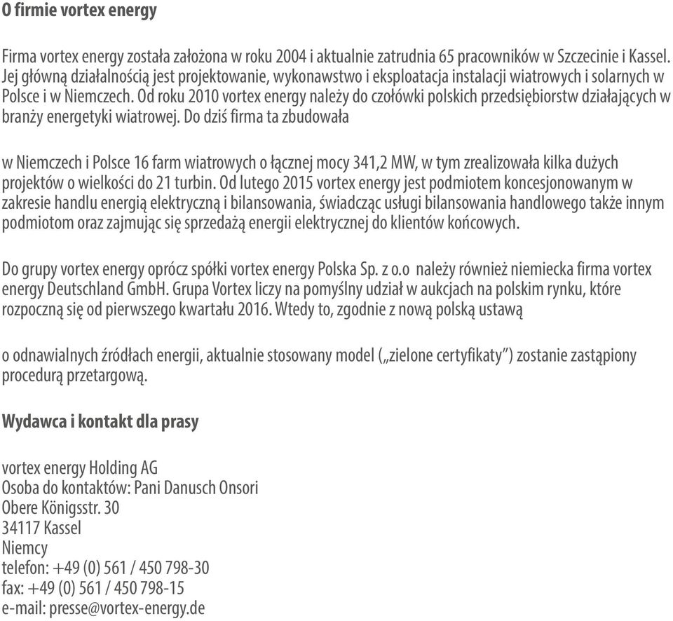 Od roku 2010 vortex energy należy do czołówki polskich przedsiębiorstw działających w branży energetyki wiatrowej.