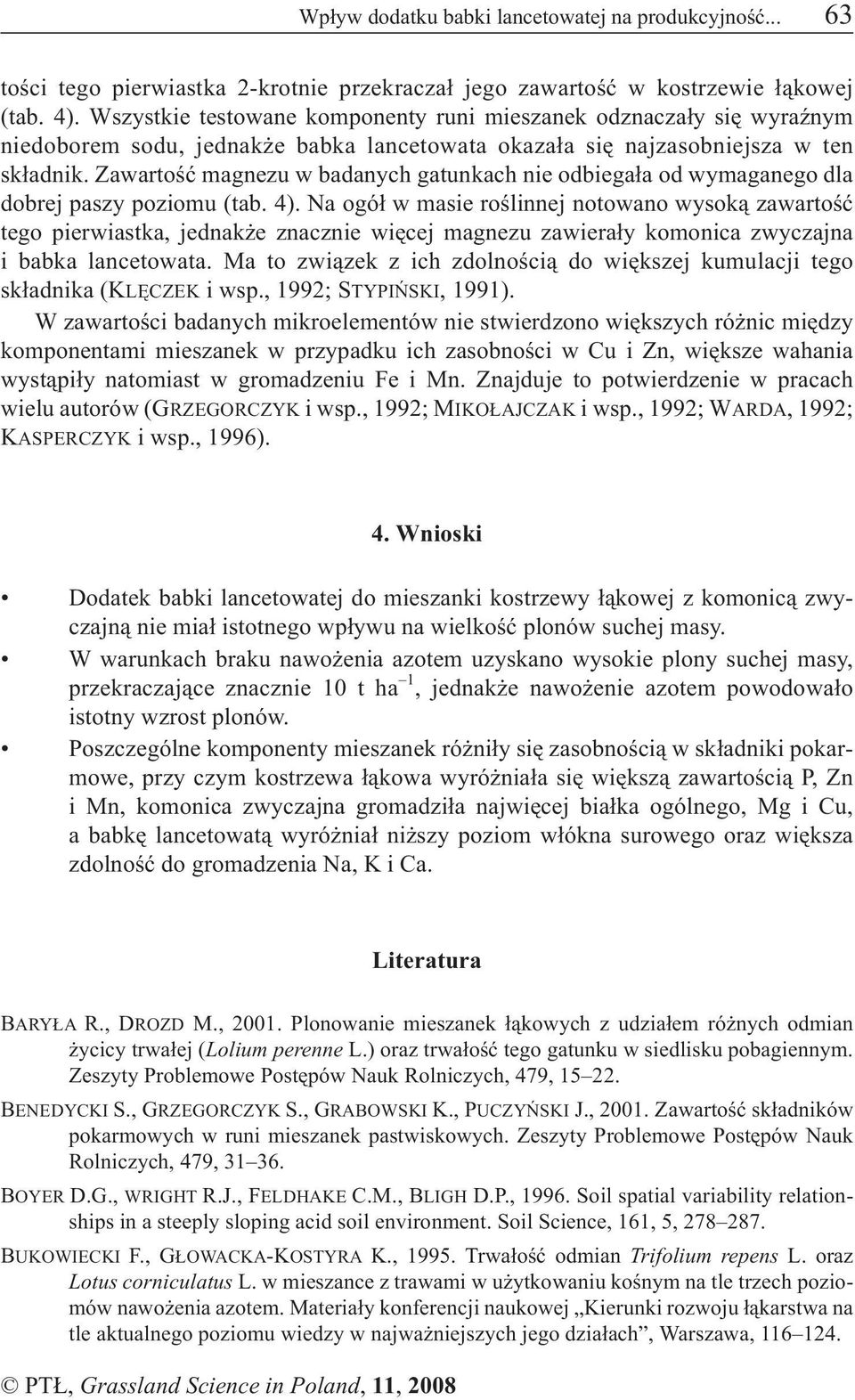 Zawartoœæ magnezu w badanych gatunkach nie odbiega³a od wymaganego dla dobrej paszy poziomu (tab. 4).