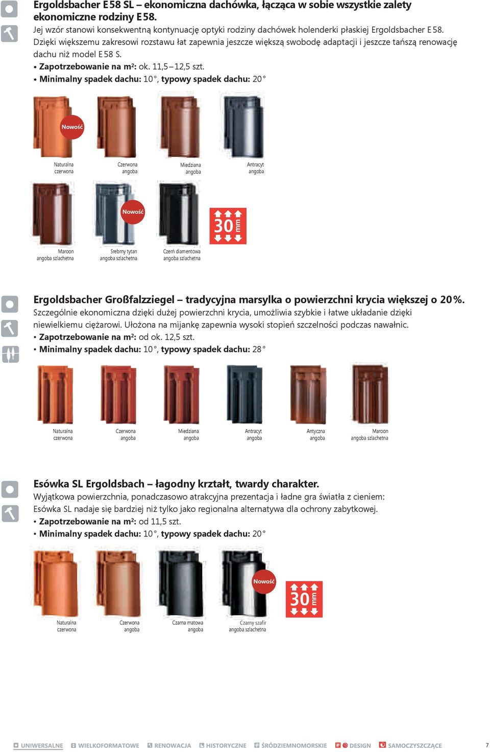 Minimalny spadek dachu: 10, typowy spadek dachu: 20 Nowość Nowość Maroon szlachetna Srebrny tytan szlachetna Czerń diamentowa szlachetna Großfalzziegel tradycyjna marsylka o powierzchni krycia