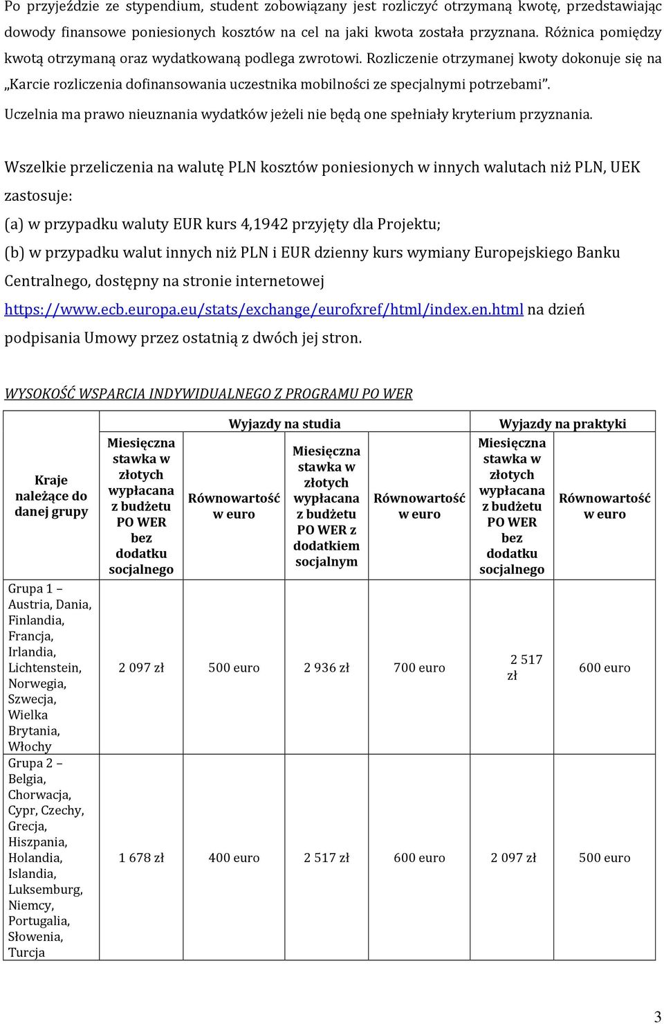 Uczelnia ma prawo nieuznania wydatków jeżeli nie będą one spełniały kryterium przyznania.