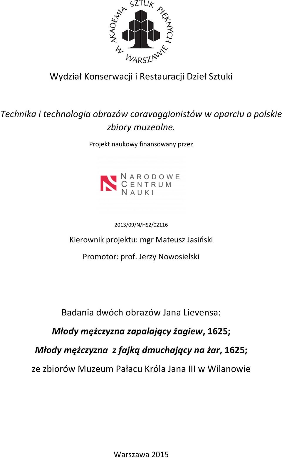 Projekt naukowy finansowany przez 2013/09/N/HS2/02116 Kierownik projektu: mgr Mateusz Jasiński Promotor: prof.