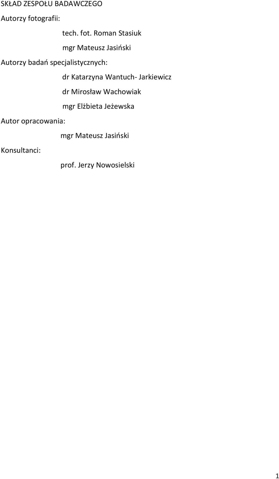 Roman Stasiuk mgr Mateusz Jasiński Autorzy badań specjalistycznych: