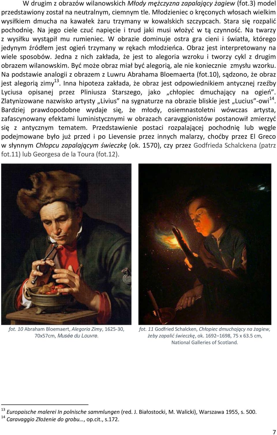 Na jego ciele czuć napięcie i trud jaki musi włożyć w tą czynność. Na twarzy z wysiłku wystąpił mu rumieniec.