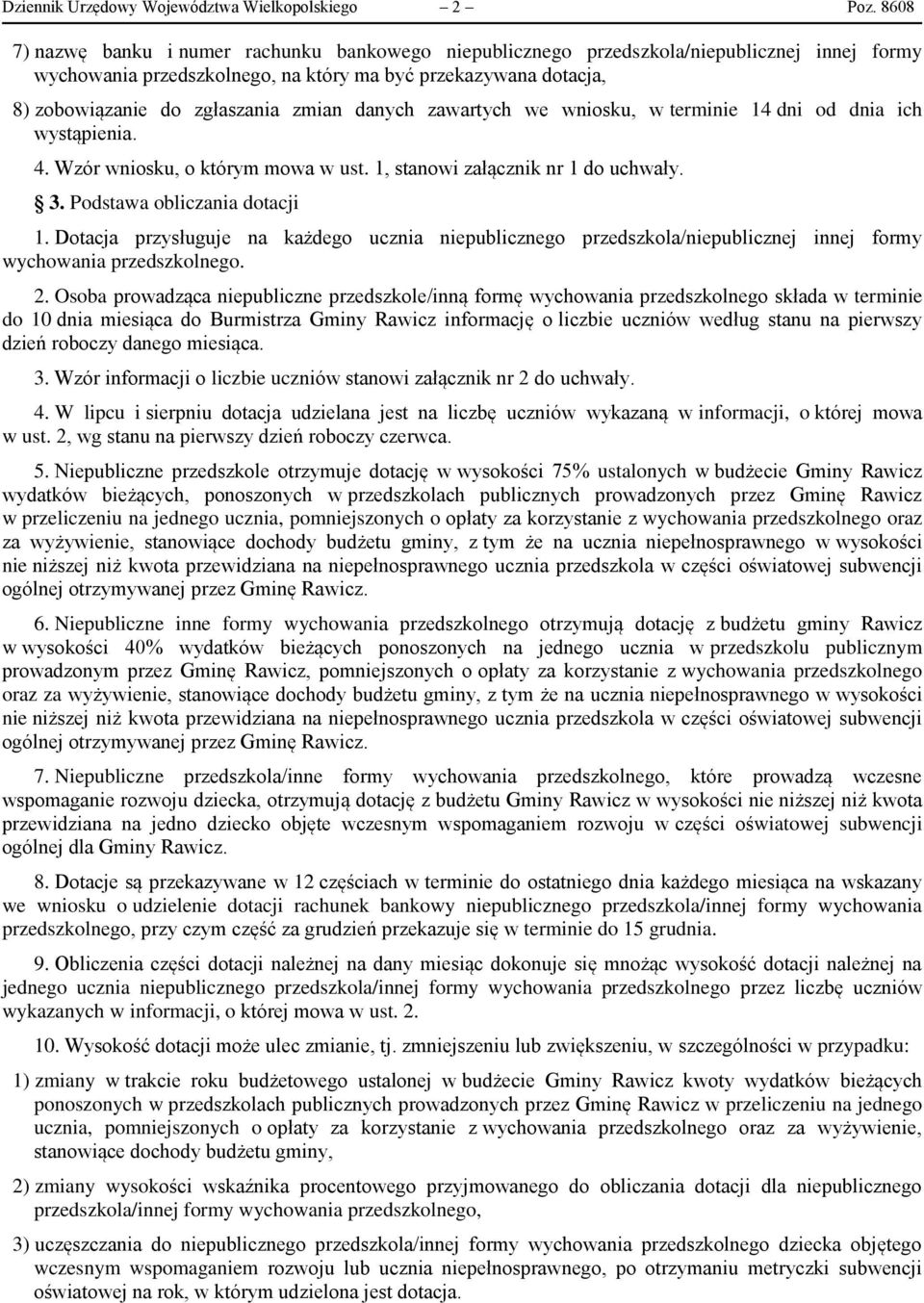 zmian danych zawartych we wniosku, w terminie 14 dni od dnia ich wystąpienia. 4. Wzór wniosku, o którym mowa w ust. 1, stanowi załącznik nr 1 do uchwały. 3. Podstawa obliczania dotacji 1.