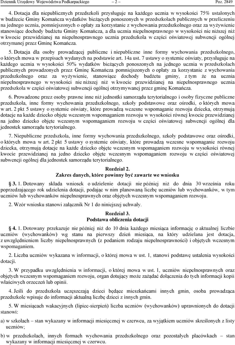 jednego ucznia, pomniejszonych o opłaty za korzystanie z wychowania przedszkolnego oraz za wyżywienie stanowiące dochody budżetu Gminy Komańcza, a dla ucznia niepełnosprawnego w wysokości nie niższej