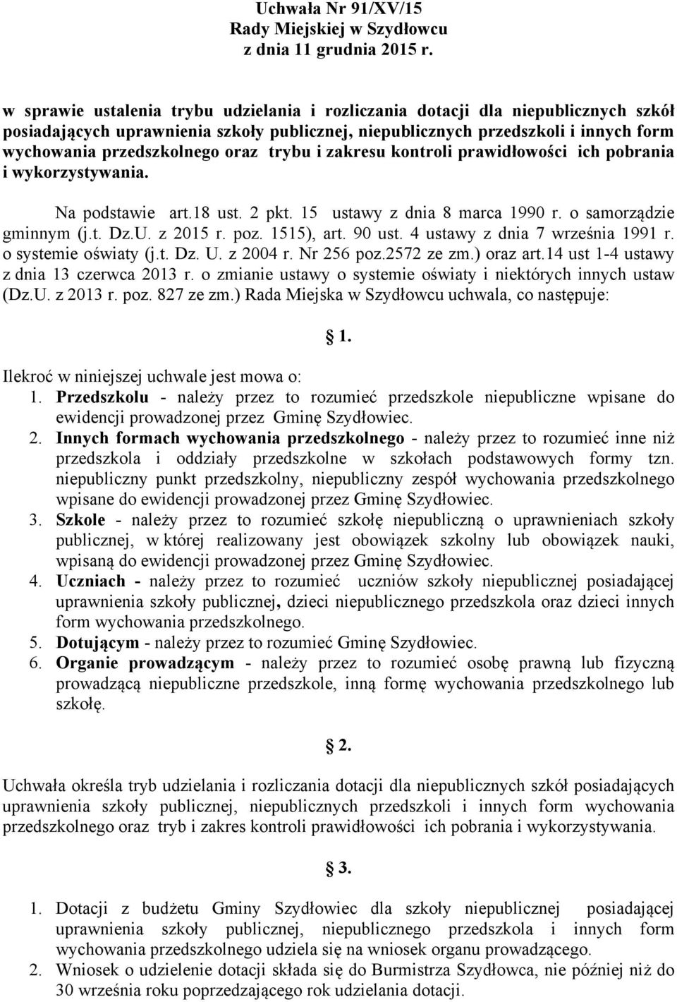 oraz trybu i zakresu kontroli prawidłowości ich pobrania i wykorzystywania. Na podstawie art.18 ust. 2 pkt. 15 ustawy z dnia 8 marca 1990 r. o samorządzie gminnym (j.t. Dz.U. z 2015 r. poz.