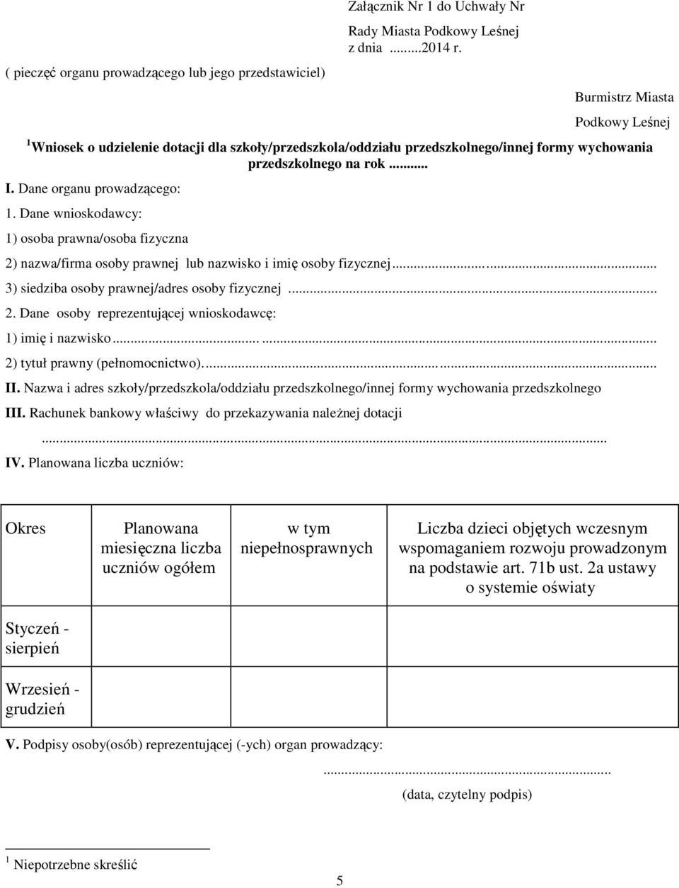 Dane wnioskodawcy: 1) osoba prawna/osoba fizyczna 2) nazwa/firma osoby prawnej lub nazwisko i imię osoby fizycznej... 3) siedziba osoby prawnej/adres osoby fizycznej... 2. Dane osoby reprezentującej wnioskodawcę: 1) imię i nazwisko.