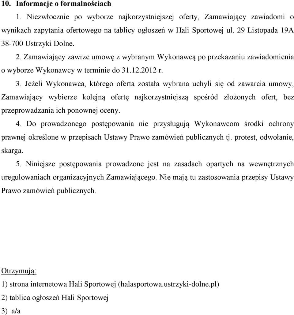 -700 Ustrzyki Dolne. 2. Zamawiający zawrze umowę z wybranym Wykonawcą po przekazaniu zawiadomienia o wyborze Wykonawcy w terminie do 31