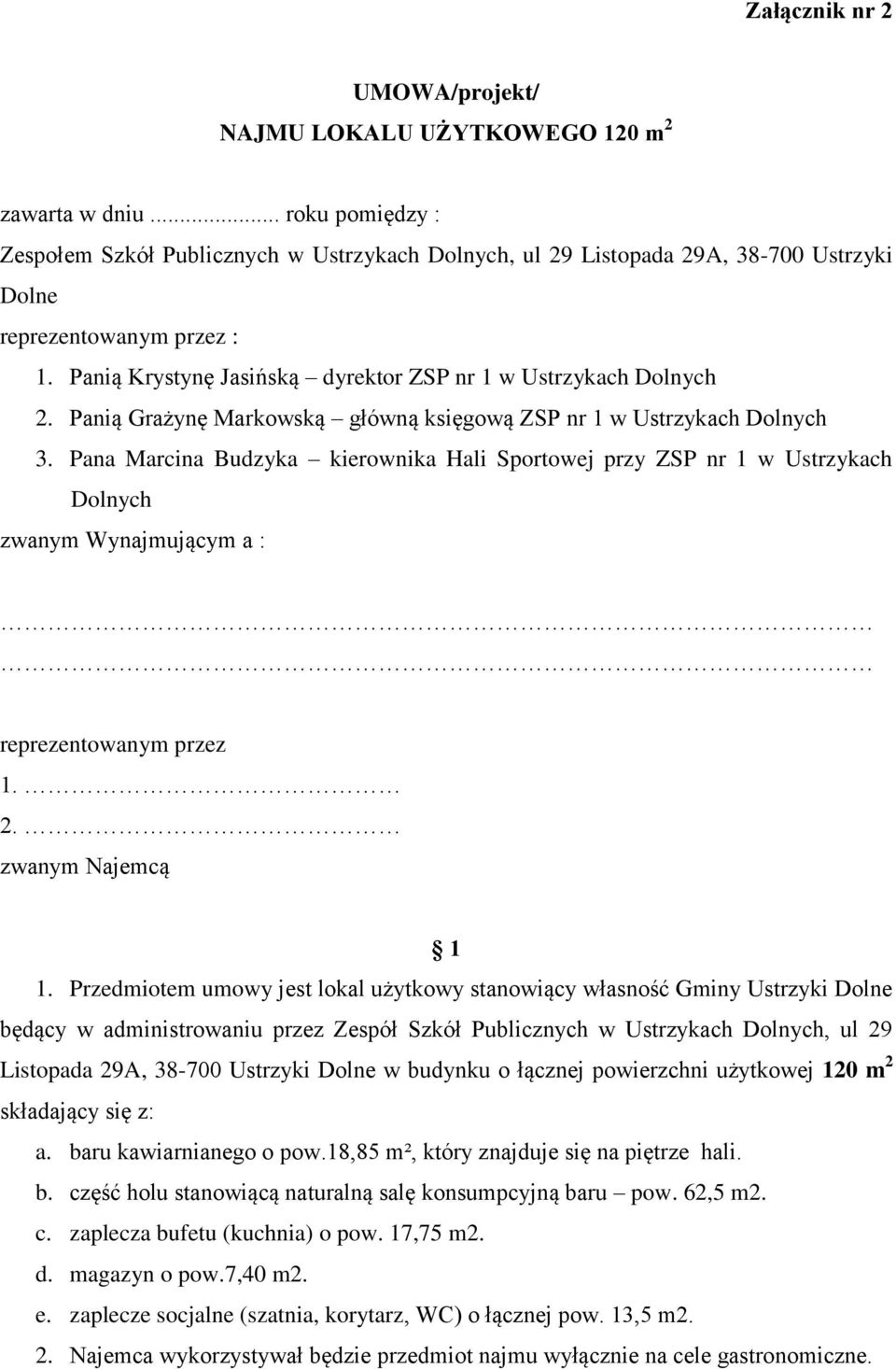 Panią Krystynę Jasińską dyrektor ZSP nr 1 w Ustrzykach Dolnych 2. Panią Grażynę Markowską główną księgową ZSP nr 1 w Ustrzykach Dolnych 3.