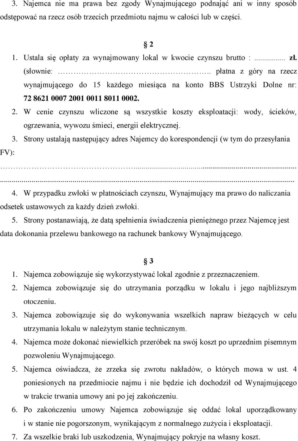 . płatna z góry na rzecz wynajmującego do 15 każdego miesiąca na konto BBS Ustrzyki Dolne nr: 72 8621 0007 20