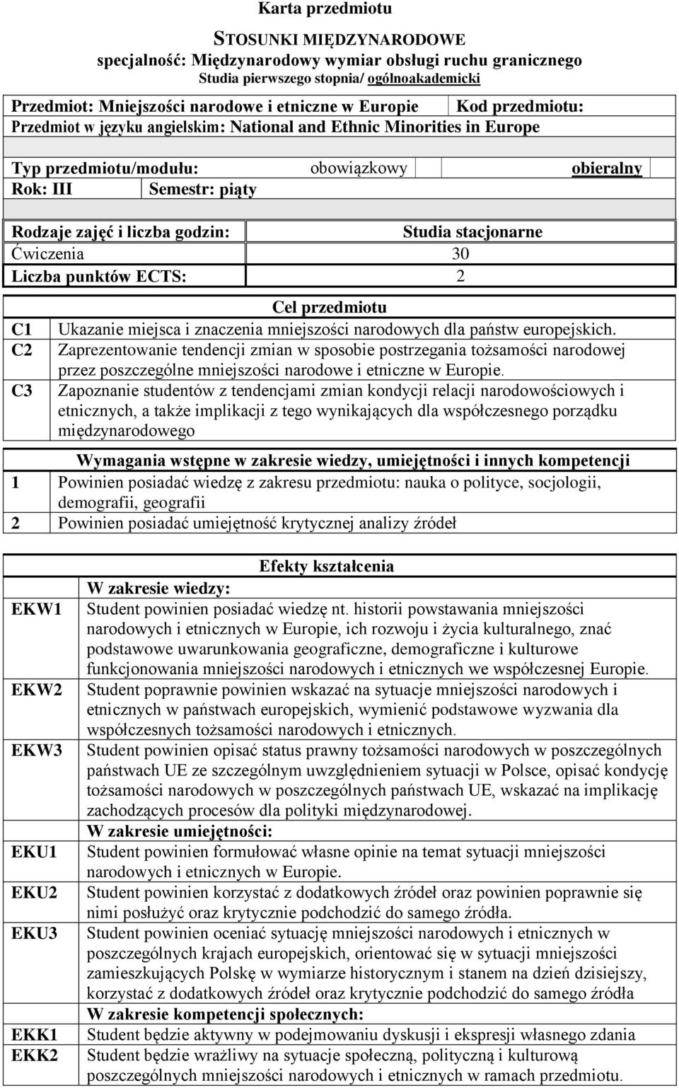 stacjonarne Ćwiczenia 30 Liczba punktów ECTS: 2 C1 C2 Cel przedmiotu Ukazanie miejsca i znaczenia mniejszości narodowych dla państw europejskich.