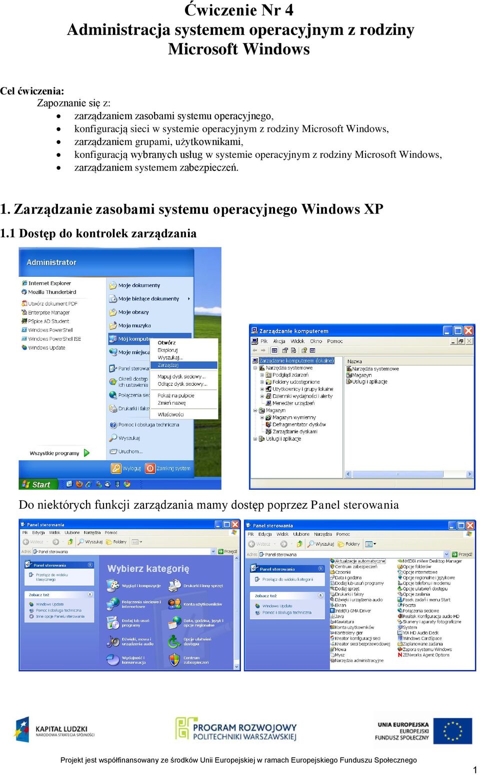 konfiguracją wybranych usług w systemie operacyjnym z rodziny Microsoft Windows, zarządzaniem systemem zabezpieczeń. 1.