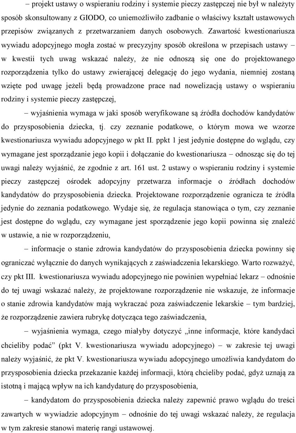 Zawartość kwestionariusza wywiadu adopcyjnego mogła zostać w precyzyjny sposób określona w przepisach ustawy w kwestii tych uwag wskazać należy, że nie odnoszą się one do projektowanego