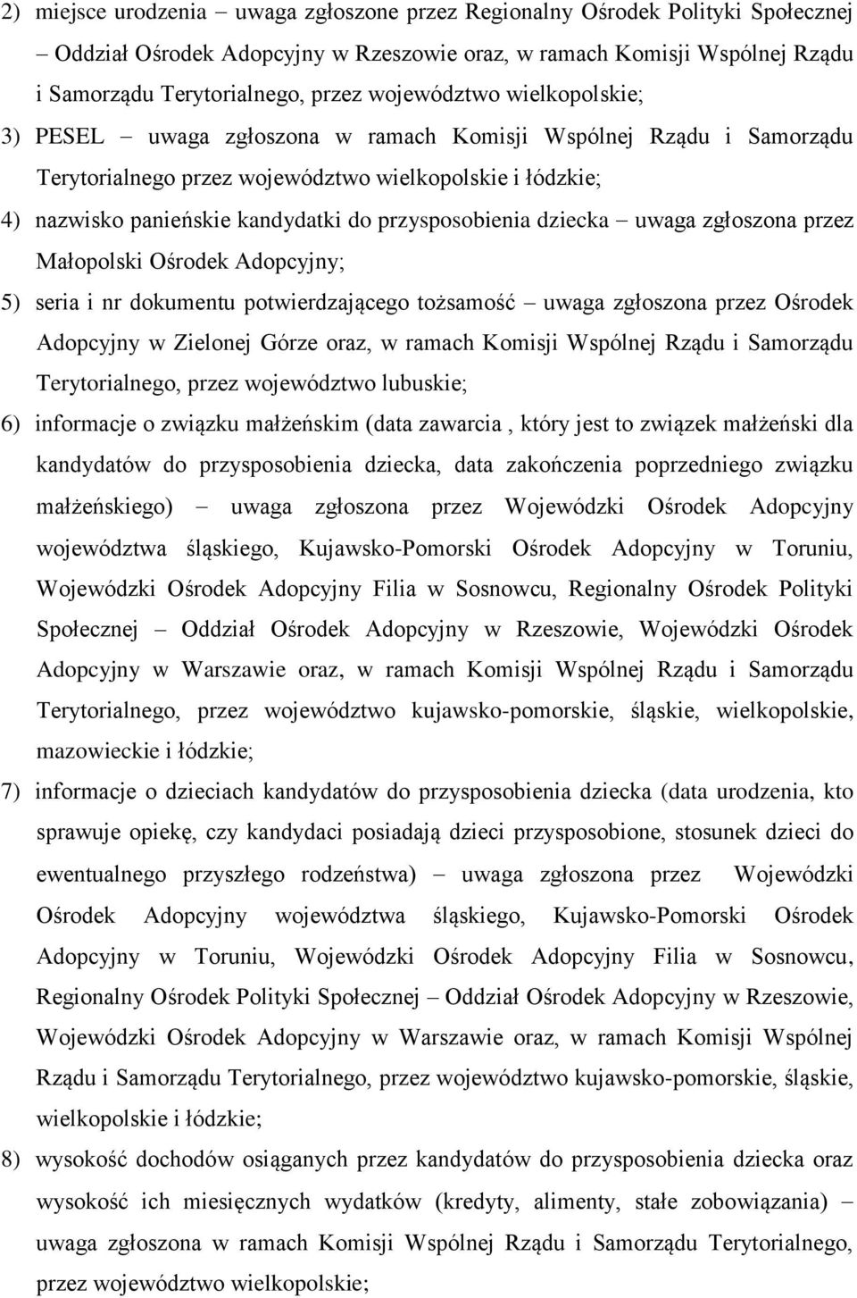 przysposobienia dziecka uwaga zgłoszona przez Małopolski Ośrodek Adopcyjny; 5) seria i nr dokumentu potwierdzającego tożsamość uwaga zgłoszona przez Ośrodek Adopcyjny w Zielonej Górze oraz, w ramach