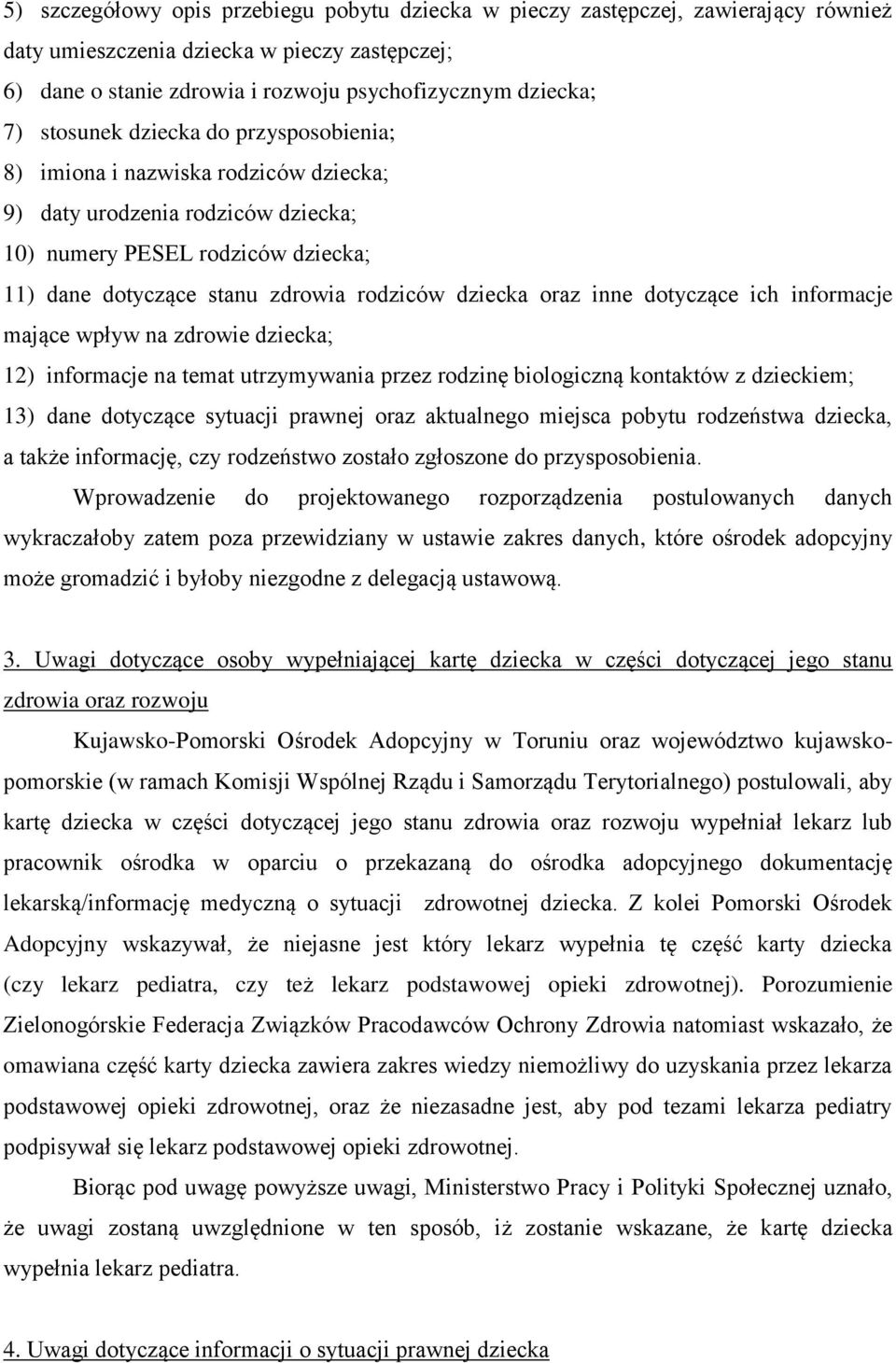 oraz inne dotyczące ich informacje mające wpływ na zdrowie dziecka; 12) informacje na temat utrzymywania przez rodzinę biologiczną kontaktów z dzieckiem; 13) dane dotyczące sytuacji prawnej oraz