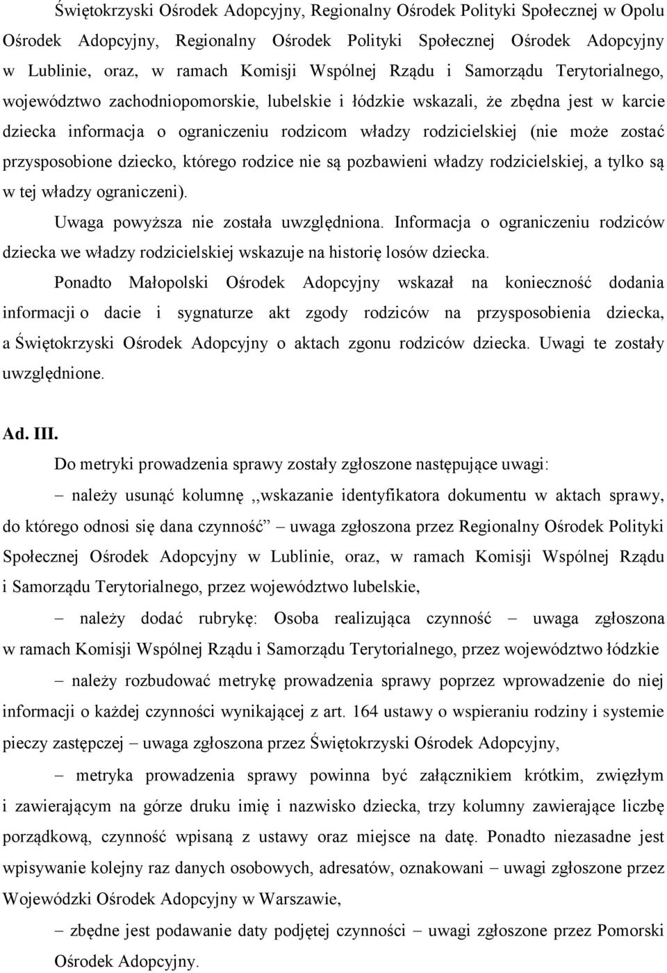 zostać przysposobione dziecko, którego rodzice nie są pozbawieni władzy rodzicielskiej, a tylko są w tej władzy ograniczeni). Uwaga powyższa nie została uwzględniona.