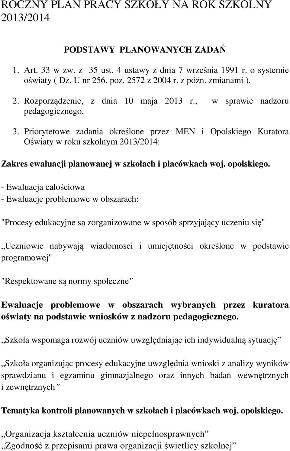 Priorytetowe zadania określone przez MEN i Opolskiego Kuratora Oświaty w roku szkolnym 2013/2014: Zakres ewaluacji planowanej w szkołach i placówkach woj. opolskiego.