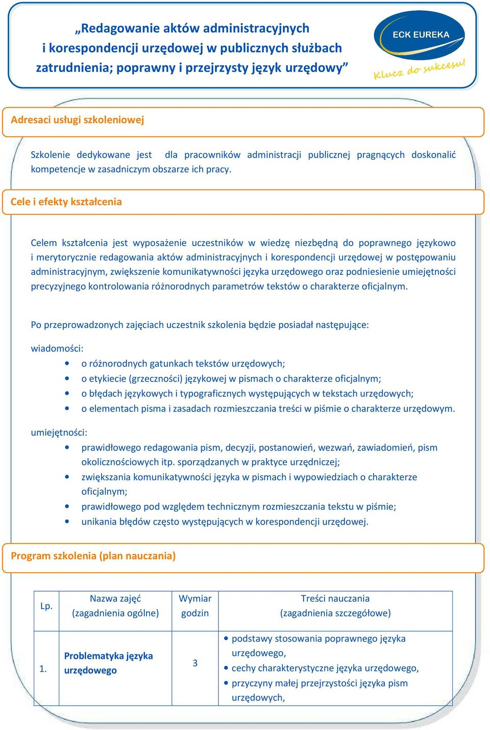 postępowaniu administracyjnym, zwiększenie komunikatywności języka urzędowego oraz podniesienie umiejętności precyzyjnego kontrolowania różnorodnych parametrów tekstów o charakterze oficjalnym.