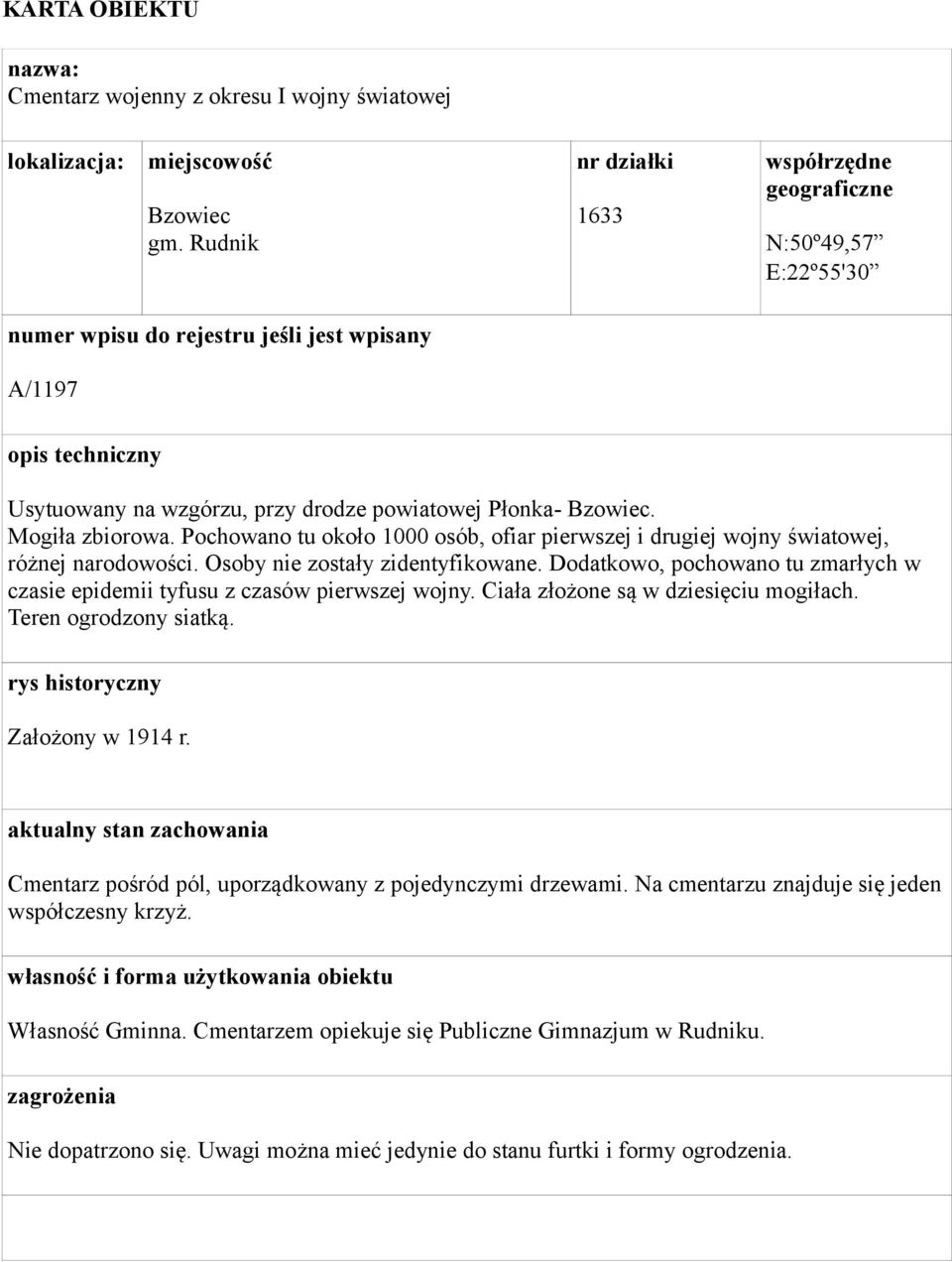 Mogiła zbiorowa. Pochowano tu około 1000 osób, ofiar pierwszej i drugiej wojny światowej, różnej narodowości. Osoby nie zostały zidentyfikowane.