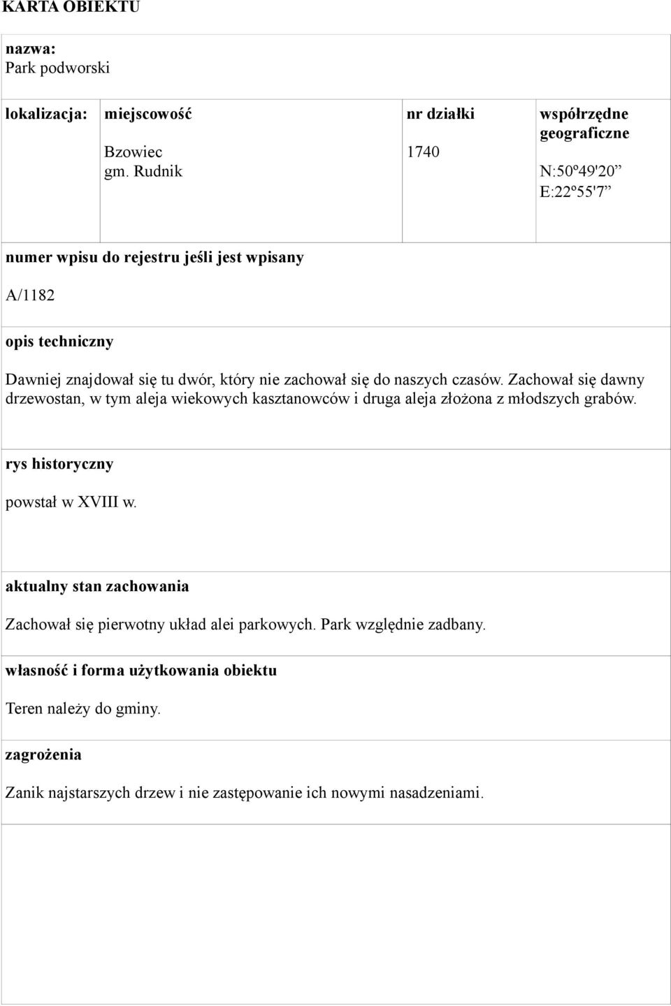 dwór, który nie zachował się do naszych czasów. Zachował się dawny drzewostan, w tym aleja wiekowych kasztanowców i druga aleja złożona z młodszych grabów.