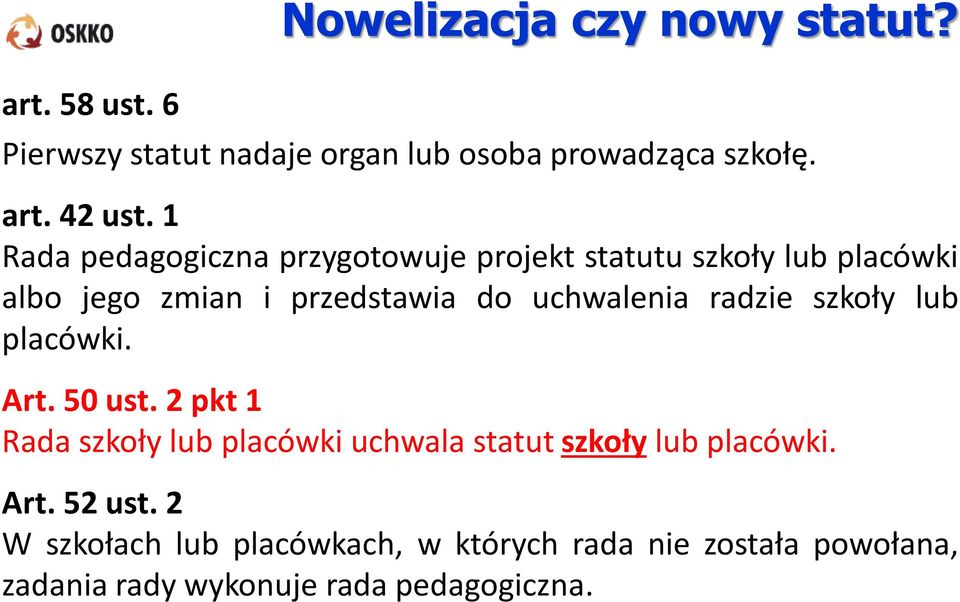 radzie szkoły lub placówki. Art. 50 ust. 2 pkt 1 Rada szkoły lub placówki uchwala statut szkoły lub placówki. Art. 52 ust.