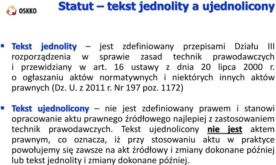 1172) Tekst ujednolicony nie jest zdefiniowany prawem i stanowi opracowanie aktu prawnego źródłowego najlepiej z zastosowaniem technik prawodawczych.