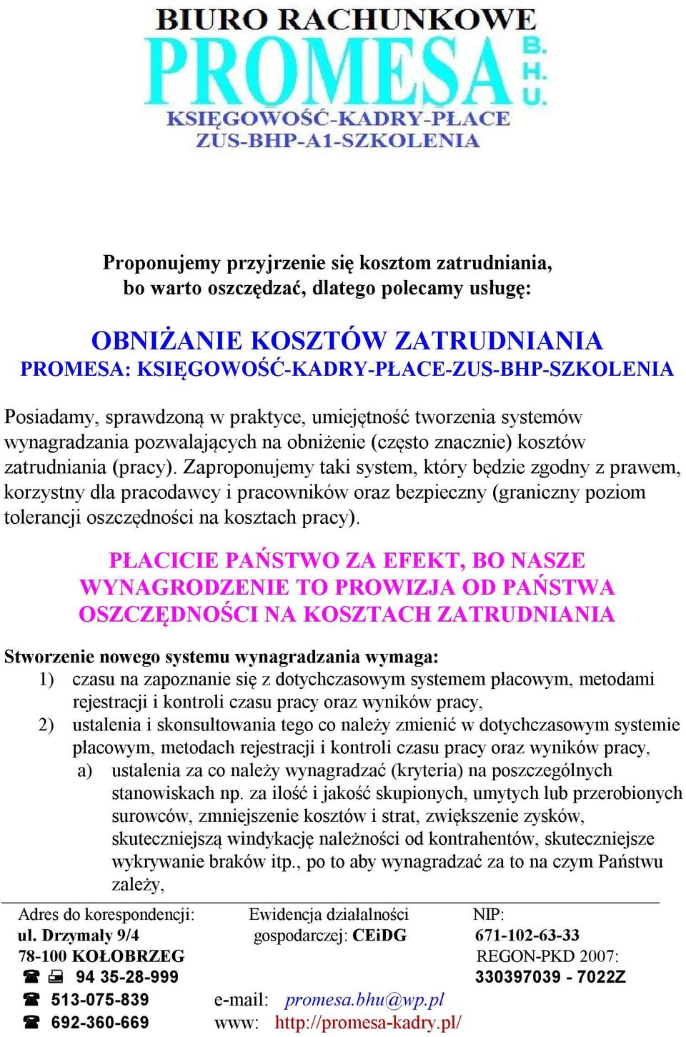 Zaproponujemy taki system, który będzie zgodny z prawem, korzystny dla pracodawcy i pracowników oraz bezpieczny (graniczny poziom tolerancji oszczędności na kosztach pracy).