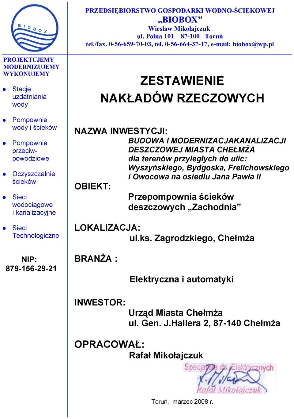 kanalizacyjne Sieci Technologiczne NAZWA INWESTYCJI: BUDOWA I MODERNIZACJAKANALIZACJI DESZCZOWEJ MIASTA CHEŁMŻA dla terenów przyległych do ulic: Wyszyńskiego, Bydgoska, Frelichowskiego i Owocowa na