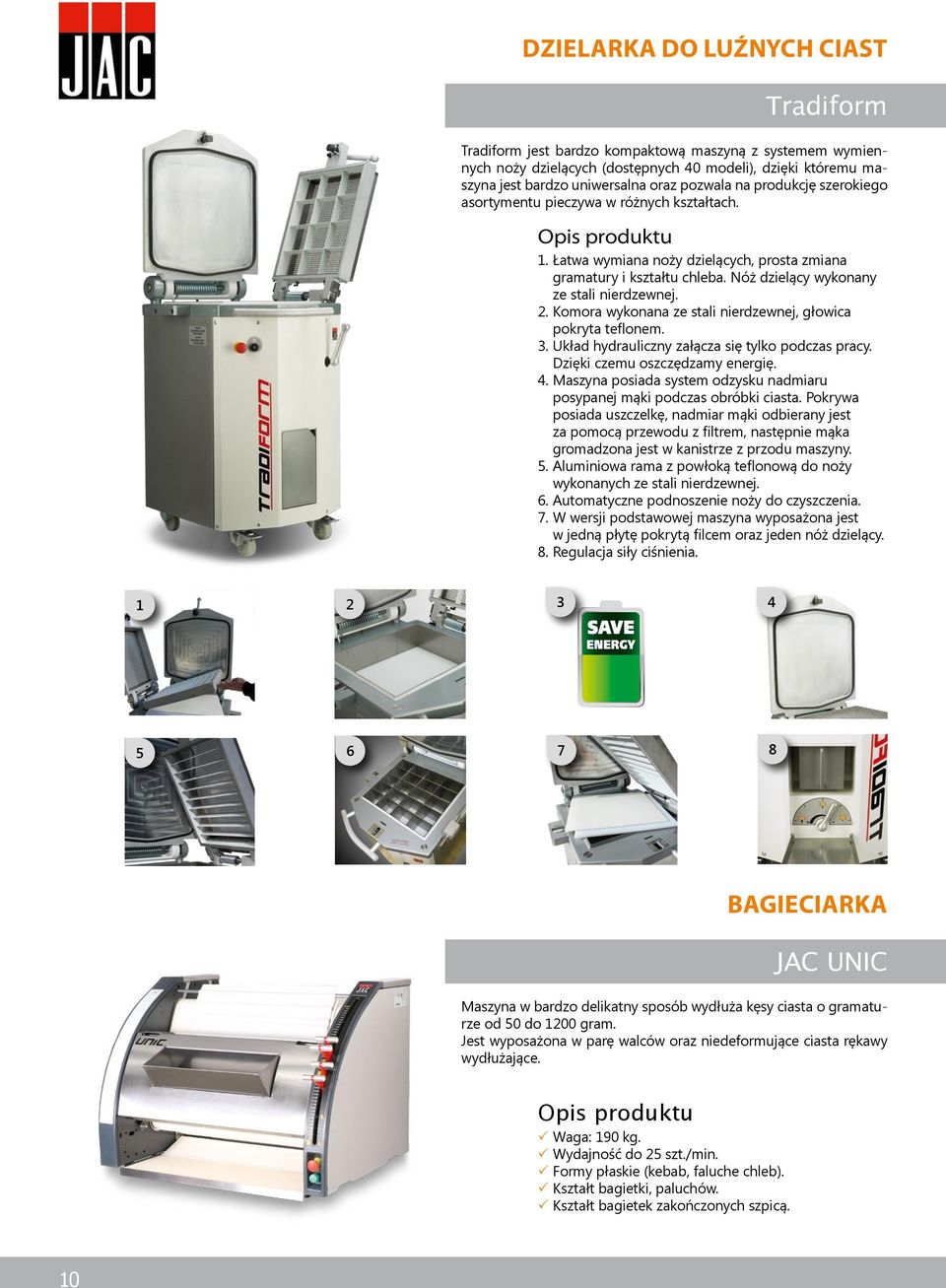 Komora wykonana ze stali nierdzewnej, głowica pokryta teflonem. 3. Układ hydrauliczny załącza się tylko podczas pracy. Dzięki czemu oszczędzamy energię. 4.