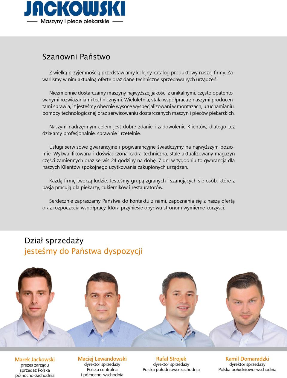 Wieloletnia, stała współpraca z naszymi producentami sprawia, iż jesteśmy obecnie wysoce wyspecjalizowani w montażach, uruchamianiu, pomocy technologicznej oraz serwisowaniu dostarczanych maszyn i