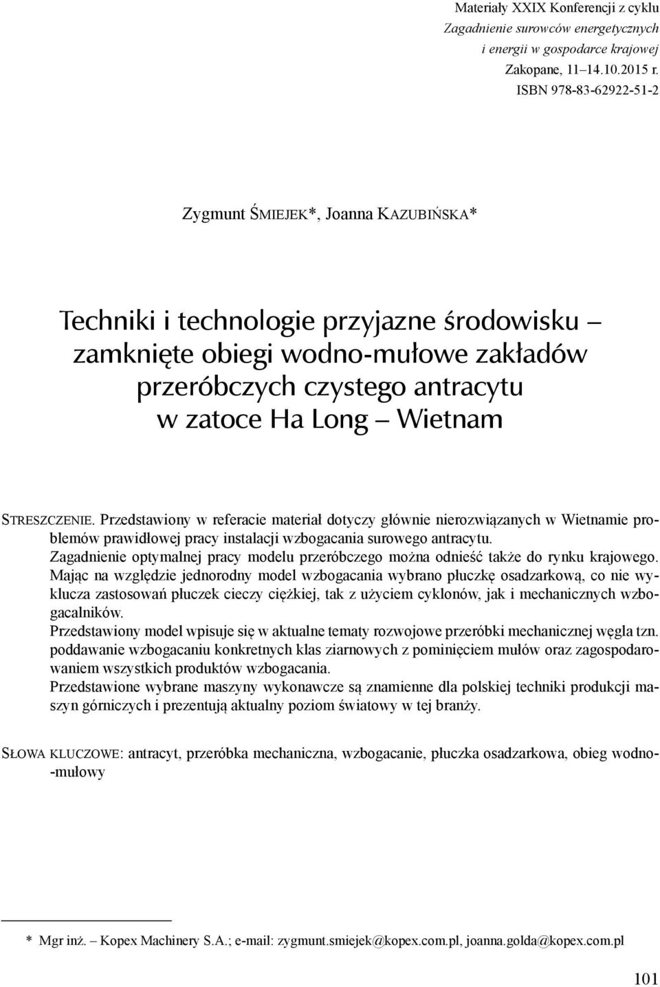 Streszczenie. Przedstawiony w referacie materiał dotyczy głównie nierozwiązanych w Wietnamie problemów prawidłowej pracy instalacji wzbogacania surowego antracytu.